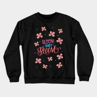 Bloom Baby Bloom Crewneck Sweatshirt